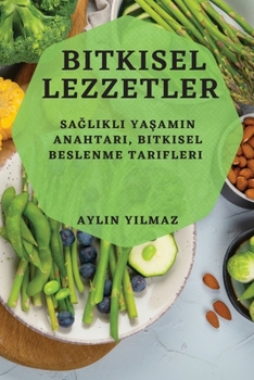 Paperback Bitkisel Lezzetler: Sağlıklı Yaşamın Anahtarı, Bitkisel Beslenme Tarifleri [Turkish] Book