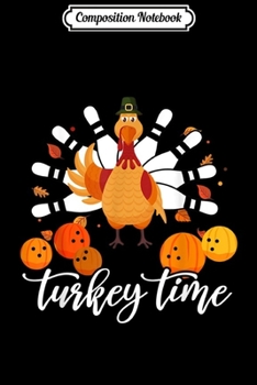 Composition Notebook: Funny Turkey Time gift Thanksgiving Bowling Turkey day  Journal/Notebook Blank Lined Ruled 6x9 100 Pages