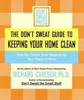 Paperback The Don't Sweat Guide to Keeping Your Home Clean: Stop the Clutter from Messing Up Your Peace of Mind Book