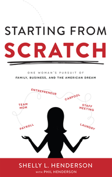 Hardcover Starting from Scratch: One Woman's Pursuit of Family, Business and the American Dream Book