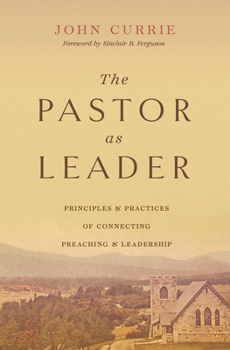 Paperback The Pastor as Leader: Principles and Practices for Connecting Preaching and Leadership Book