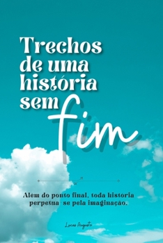 Paperback Trechos de uma história sem fim: Além do ponto final, toda história perpetua-se pela imaginação [Portuguese] Book