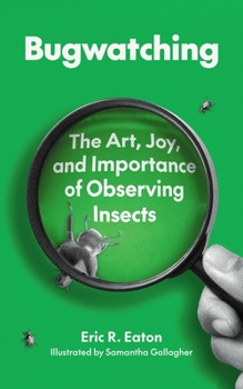 Paperback Bugwatching: The Art, Joy, and Importance of Observing Insects Book