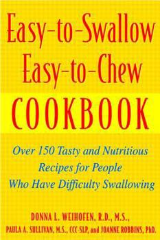 Paperback Easy-To-Swallow, Easy-To-Chew Cookbook: Over 150 Tasty and Nutritious Recipes for People Who Have Difficulty Swallowing Book