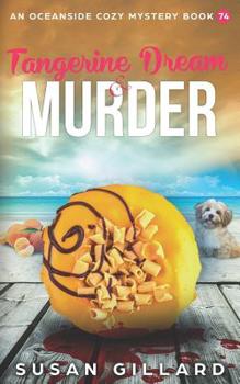 Tangerine Dream & Murder: An Oceanside Cozy Mystery Book 74 - Book #74 of the Oceanside Cozy