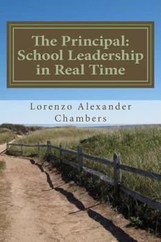 Paperback The Principal: School Leadership in Real Time: An Interactive look at being the Principal in an Elementary Public School Book