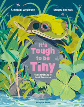 It's Tough to Be Tiny: The Secret Life of Small Creatures Book Cover