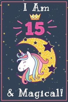 Paperback I am 15 & Magical!: Happy Birthday Gift Journal And Sketchbook For 15 Year Old Girls, space for writing and drawing, positive sayings! ... Book