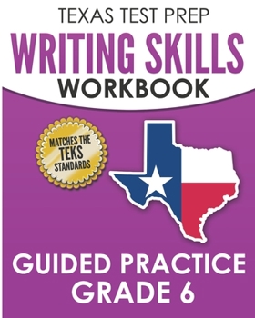 Paperback TEXAS TEST PREP Writing Skills Workbook Guided Practice Grade 6: Full Coverage of the TEKS Writing Standards Book