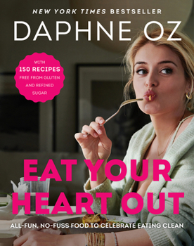 Hardcover Eat Your Heart Out: All-Fun, No-Fuss Food to Celebrate Eating Clean Book