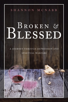 Paperback Broken & Blessed: A Journey Through Depression and Spiritual Warfare Book