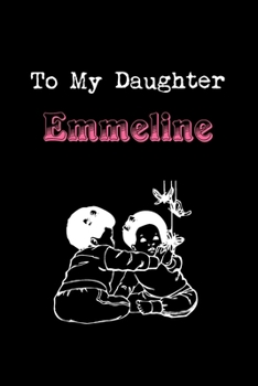 To My Dearest Daughter Emmeline: Letters from Dads Moms to Daughter, Baby girl Shower Gift for New Fathers, Mothers & Parents, Journal (Lined 120 ... Paper, 6x9 inches, Soft Cover, Matte Finish)