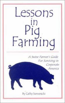 Paperback Lessons in Pig Farming, A Swine Farmer's Guide For Surviving in Corporate America Book