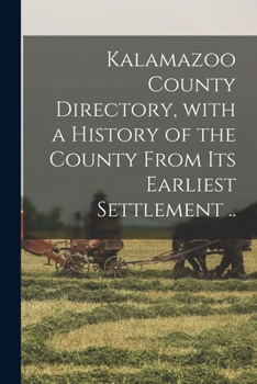 Paperback Kalamazoo County Directory, With a History of the County From Its Earliest Settlement .. Book