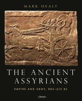 Hardcover The Ancient Assyrians: Empire and Army, 883-612 BC Book