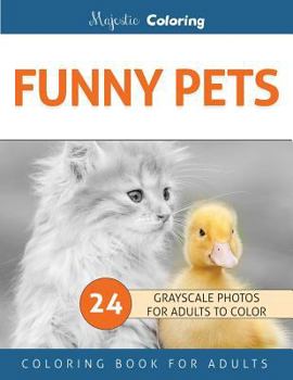 Paperback Funny Pets: Grayscale Photo Coloring Book for Adults Book