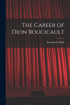 Paperback The Career of Dion Boucicault Book