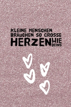 Paperback Kleine Menschen Brauchen So Grosse Herzen Wie Deins: A5 52 WOCHEN KALENDER Geschenkidee f?r Lehrer Erzieher - Abschiedsgeschenk Grundschule - Klasseng [German] Book