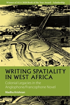 Paperback Writing Spatiality in West Africa: Colonial Legacies in the Anglophone/Francophone Novel Book