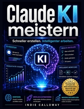 Paperback Claude KI meistern: Schneller erstellen. Intelligenter arbeiten. [German] Book