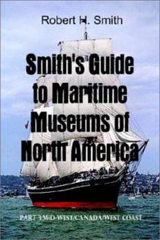 Paperback Smith's Guide to Maritime Museums of North America: Part 3: Mid-West/Canada/West Coast Book