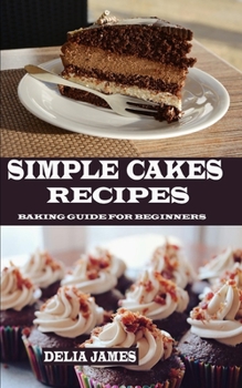 Paperback Simple Cakes Recipes: Baking Guide for Beginners Book