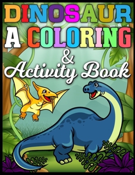 Dinosaur a Coloring & Activity Book: Find The Dinosaurs Search and Find Books for Kids