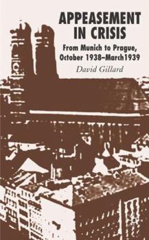 Hardcover Appeasement in Crisis: From Munich to Prague, October 1938-March 1939 Book