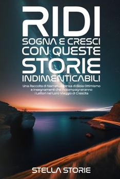 Paperback Ridi, Sogna e Cresci con queste Storie Indimenticabili: Una Raccolta di Narrativa Intrisa di Gioia, Ottimismo e Insegnamenti che Accompagneranno i Let [Italian] Book