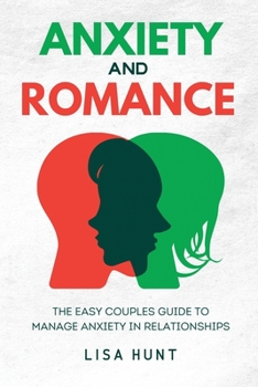 Paperback Anxiety and Romance: The Easy Couples Guide To Manage Anxiety in Relationships Book
