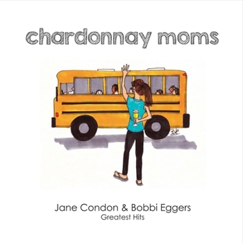 Paperback Chardonnay Moms: Jane & Bobbi's Greatest Hits Book