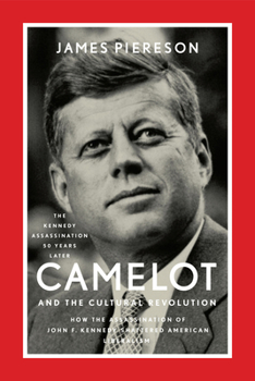 Paperback Camelot and the Cultural Revolution: How the Assassination of John F. Kennedy Shattered American Liberalism Book