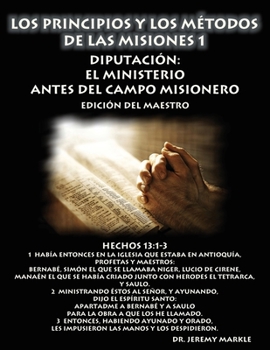 Los Principios y los Métodos de las Misiones 1 (Edición del Maestro): Diputación: El Ministerio Antes del Campo Misionero