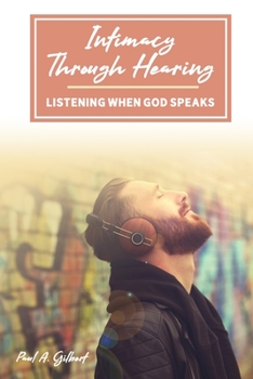 Paperback Intimacy Through Hearing: Listening When God Speaks Book