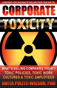 Paperback Corporate Toxicity: What's Killing Companies Today? Toxic Polices, Toxic Work Cultures & Toxic Employees! Book