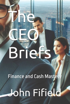 The CEO Briefs: Finance and Cash Mastery