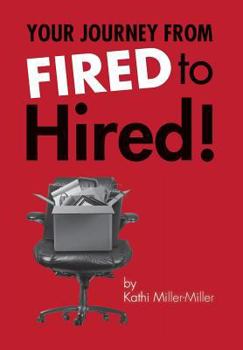 Hardcover Your Journey from Fired to Hired - From Fired to Hired Book