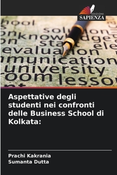 Paperback Aspettative degli studenti nei confronti delle Business School di Kolkata [Italian] Book