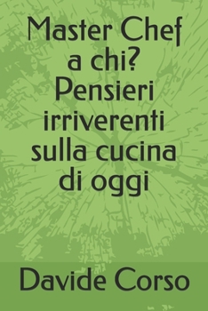 Paperback Master Chef a chi? Pensieri irriverenti sulla cucina di oggi [Italian] Book
