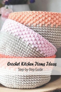 Paperback Crochet Kitchen Items Ideas: Step-by-Step Guide: Kitchen Stuff Book