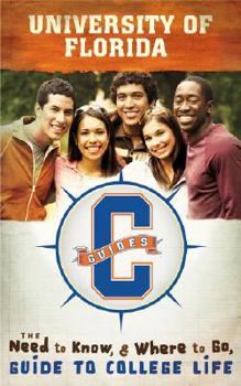 University of Florida: The Need to Know, Where to Go Guide to College Life