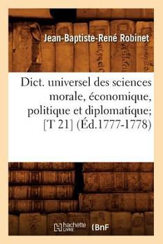 Paperback Dict. Universel Des Sciences Morale, Économique, Politique Et Diplomatique [T 21] (Éd.1777-1778) [French] Book