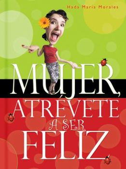 Hardcover Mujer Atrevete A Ser Feliz = Woman, Dare to Be Happy [Spanish] Book