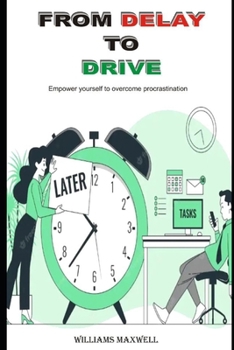 Paperback From Delay to Drive: Empower yourself to overcome procrastination Book