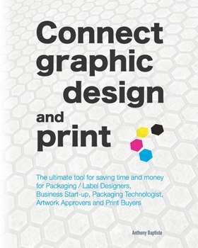 Paperback Connect graphic design and print: The ultimate tool for saving time and money for Packaging / Label Designers, Business Start-up, Packaging Technologi Book