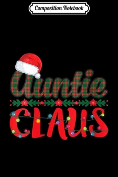 Composition Notebook: Womens Auntie Claus Merry Christmas Funny Aunt Gift  Journal/Notebook Blank Lined Ruled 6x9 100 Pages