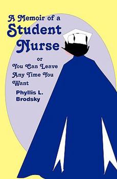 Paperback A Memoir Of A Student Nurse: Or You Can Leave Anytime You Want Book