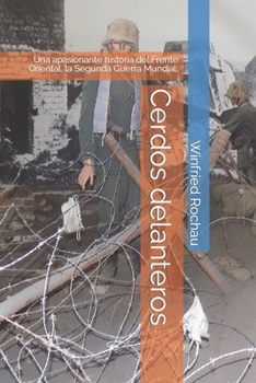 Paperback Cerdos delanteros: Una apasionante historia del Frente Oriental, la Segunda Guerra Mundial. [Spanish] Book