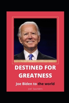 Paperback Destined for Greatness: Joe Biden to the world Book