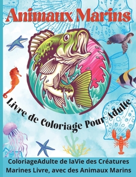 Paperback Animaux Marins Livre de Coloriage pour Adulte: Un livre de coloriage oc?anique relaxant pour adultes, adolescents et enfants avec des dauphins, des re [French] Book